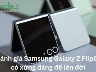 Đánh giá Samsung Galaxy Z Flip6: có xứng đáng để lên đời?
