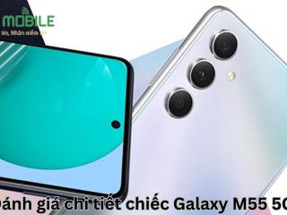 Đánh giá chi tiết chiếc Galaxy M55 5G