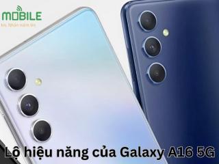 Lộ hiệu năng của Galaxy A16 5G