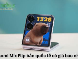 Xiaomi Mix Flip bản quốc tế có giá bao nhiêu?