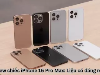 Review chiếc điện thoại iPhone 16 Pro Max: Liệu có đáng mua?