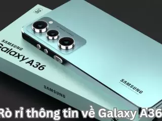 Rò rỉ thông tin về Galaxy A36