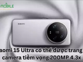 Xiaomi 15 Ultra có thể được trang bị camera tiềm vọng 200MP 4.3x