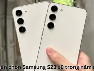 Có nên chọn Samsung S23 cũ trong năm nay?