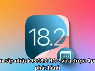Bản cập nhật iOS 18.2 RC 2 vừa được Apple phát hành