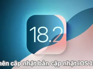 Có nên cập nhật bản cập nhật iOS 18.2?