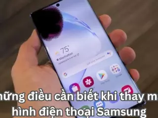 Những điều cần biết khi thay màn hình điện thoại Samsung