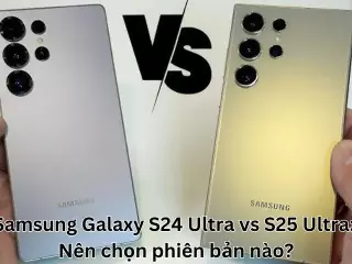 Samsung Galaxy S24 Ultra vs S25 Ultra: Nên chọn phiên bản nào?