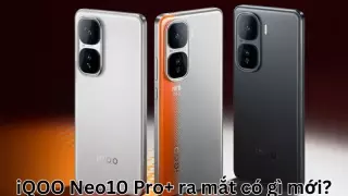 iQOO Neo10 Pro+ ra mắt có gì mới?