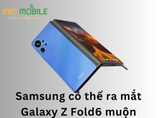 Samsung có thể ra mắt Galaxy Z Fold6 muộn để cạnh tranh với iPhone 16