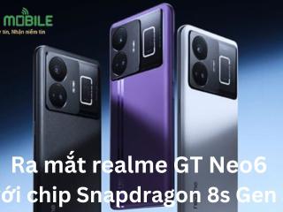 Ra mắt realme GT Neo6 với chip Snapdragon 8s Gen 3