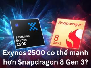 Exynos 2500 có thể mạnh hơn Snapdragon 8 Gen 3?
