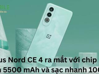 OnePlus Nord CE 4 ra mắt với chip khủng, pin 5500 mAh và sạc nhanh