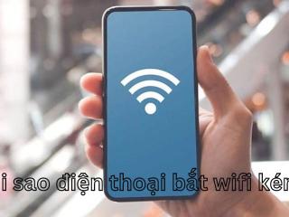 Tại sao điện thoại bắt wifi kém?