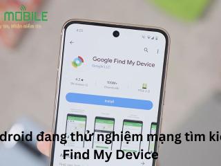 Android đang thử nghiệm mạng tìm kiếm Find My Device