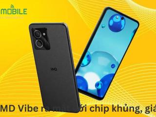 HMD Vibe ra mắt với chip khủng, giá rẻ
