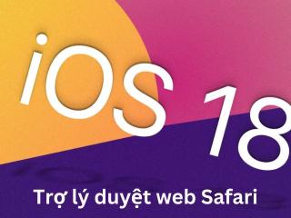 iOS 18 sẽ giới thiệu tính năng mới "Trợ lý duyệt web Safari"