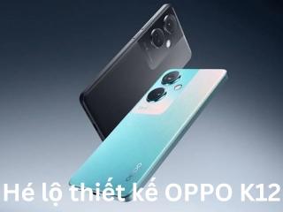 Hé lộ thiết kế OPPO K12
