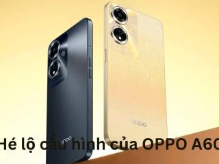 Hé lộ cấu hình của OPPO A60