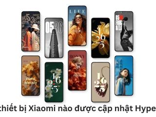 Các thiết bị Xiaomi nào được cập nhật HyperOS?