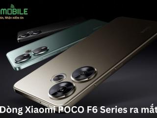 Dòng Xiaomi POCO F6 Series ra mắt